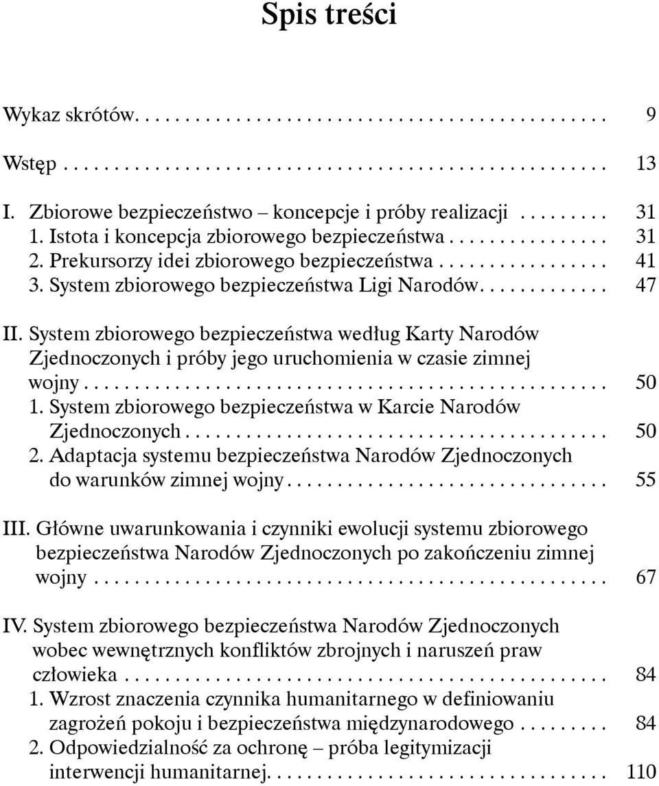 System zbiorowego bezpieczeństwa według Karty Narodów Zjednoczonych i próby jego uruchomienia w czasie zimnej wojny... 50 1. System zbiorowego bezpieczeństwa w Karcie Narodów Zjednoczonych.... 50 2.