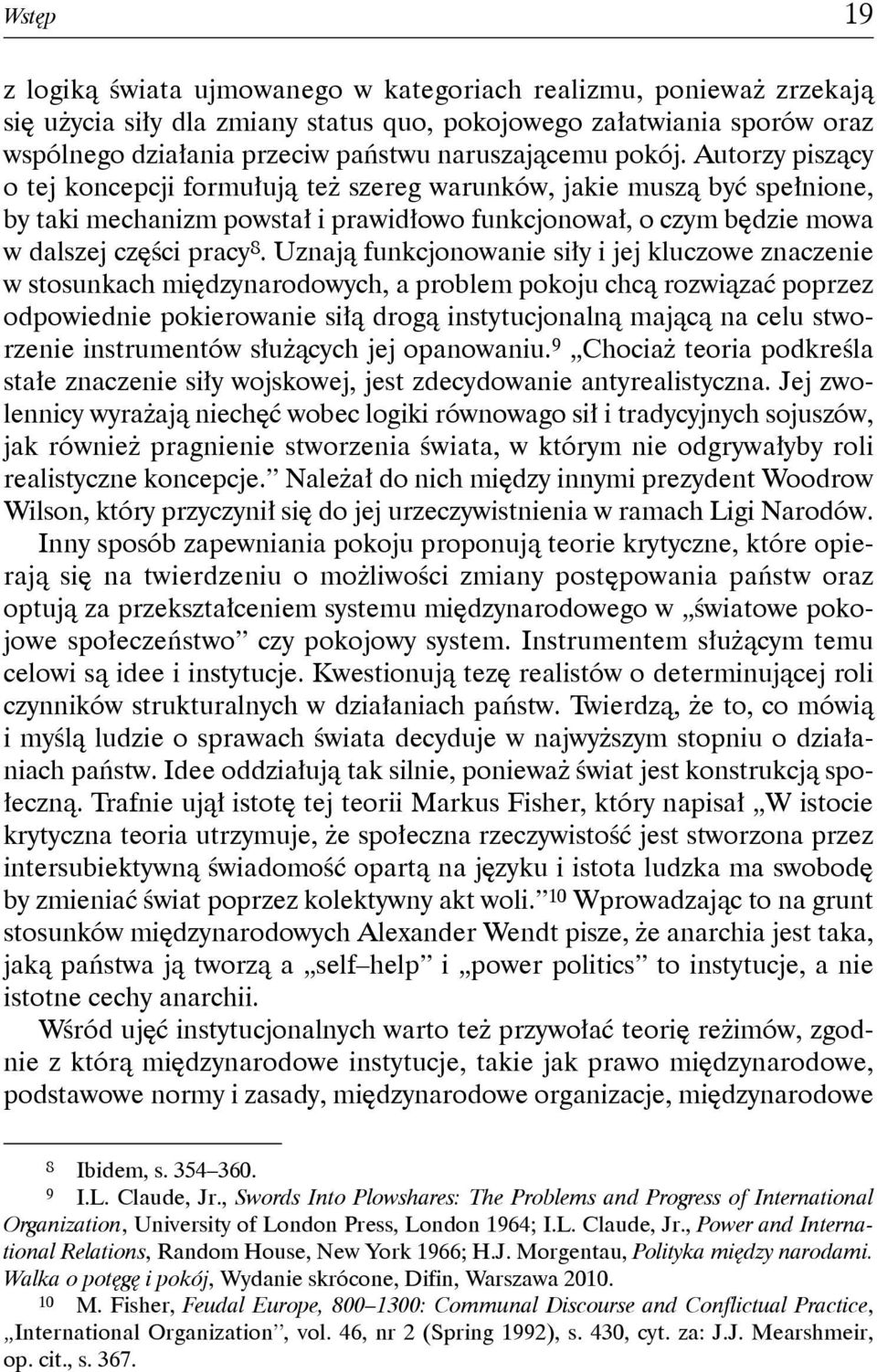 Autorzy piszący o tej koncepcji formułują też szereg warunków, jakie muszą być spełnione, by taki mechanizm powstał i prawidłowo funkcjonował, o czym będzie mowa w dalszej części pracy 8.