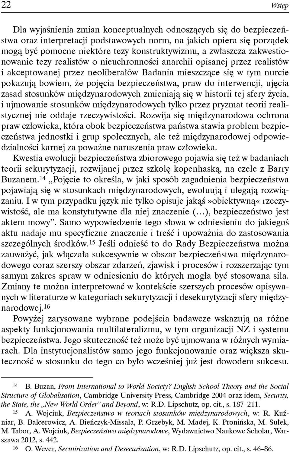 bezpieczeństwa, praw do interwencji, ujęcia zasad stosunków międzynarodowych zmieniają się w historii tej sfery życia, i ujmowanie stosunków międzynarodowych tylko przez pryzmat teorii realistycznej