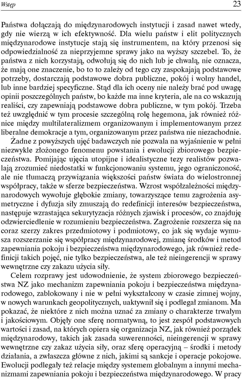 To, że państwa z nich korzystają, odwołują się do nich lub je chwalą, nie oznacza, że mają one znaczenie, bo to to zależy od tego czy zaspokajają podstawowe potrzeby, dostarczają podstawowe dobra