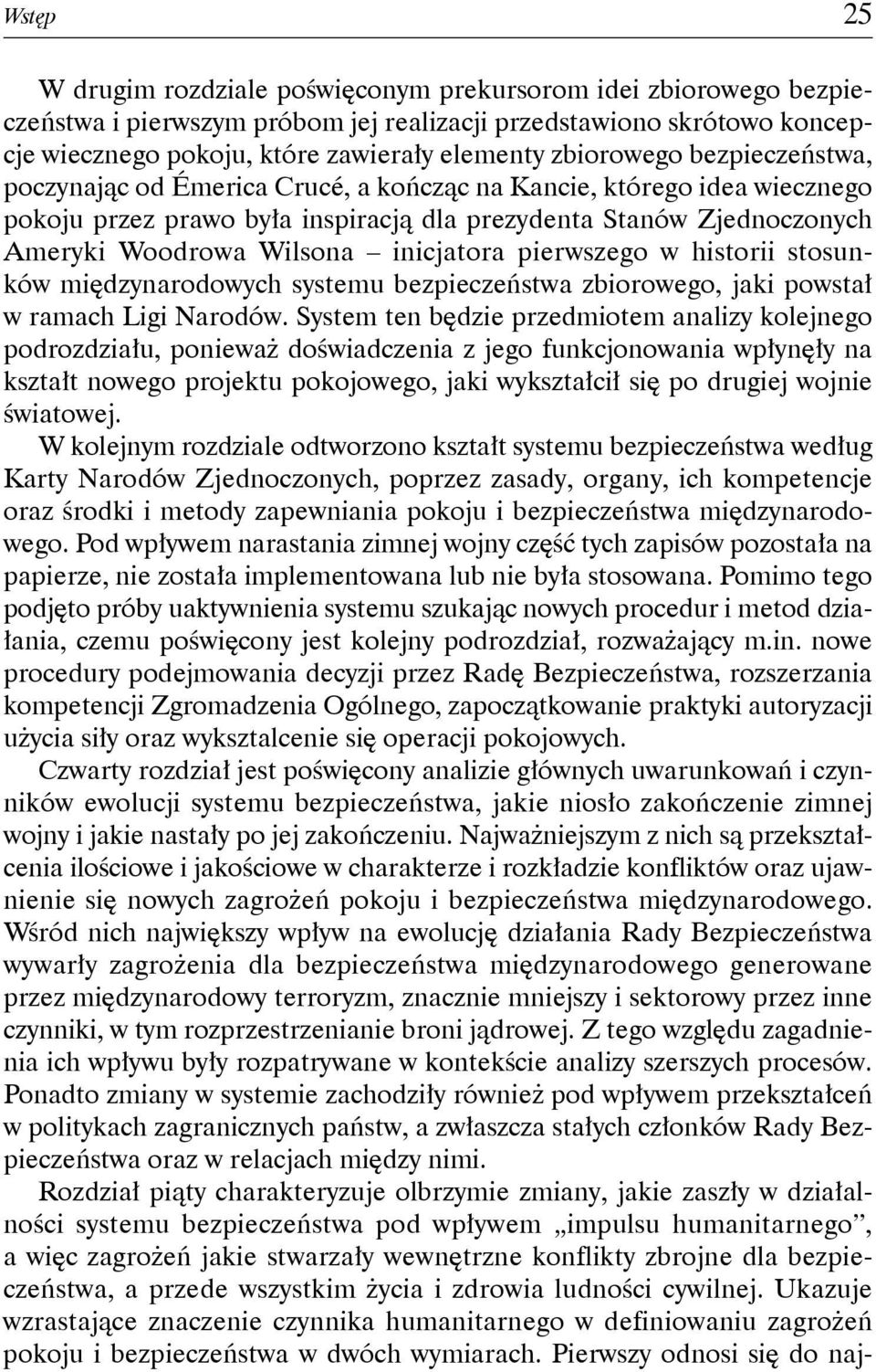 inicjatora pierwszego w historii stosunków międzynarodowych systemu bezpieczeństwa zbiorowego, jaki powstał w ramach Ligi Narodów.