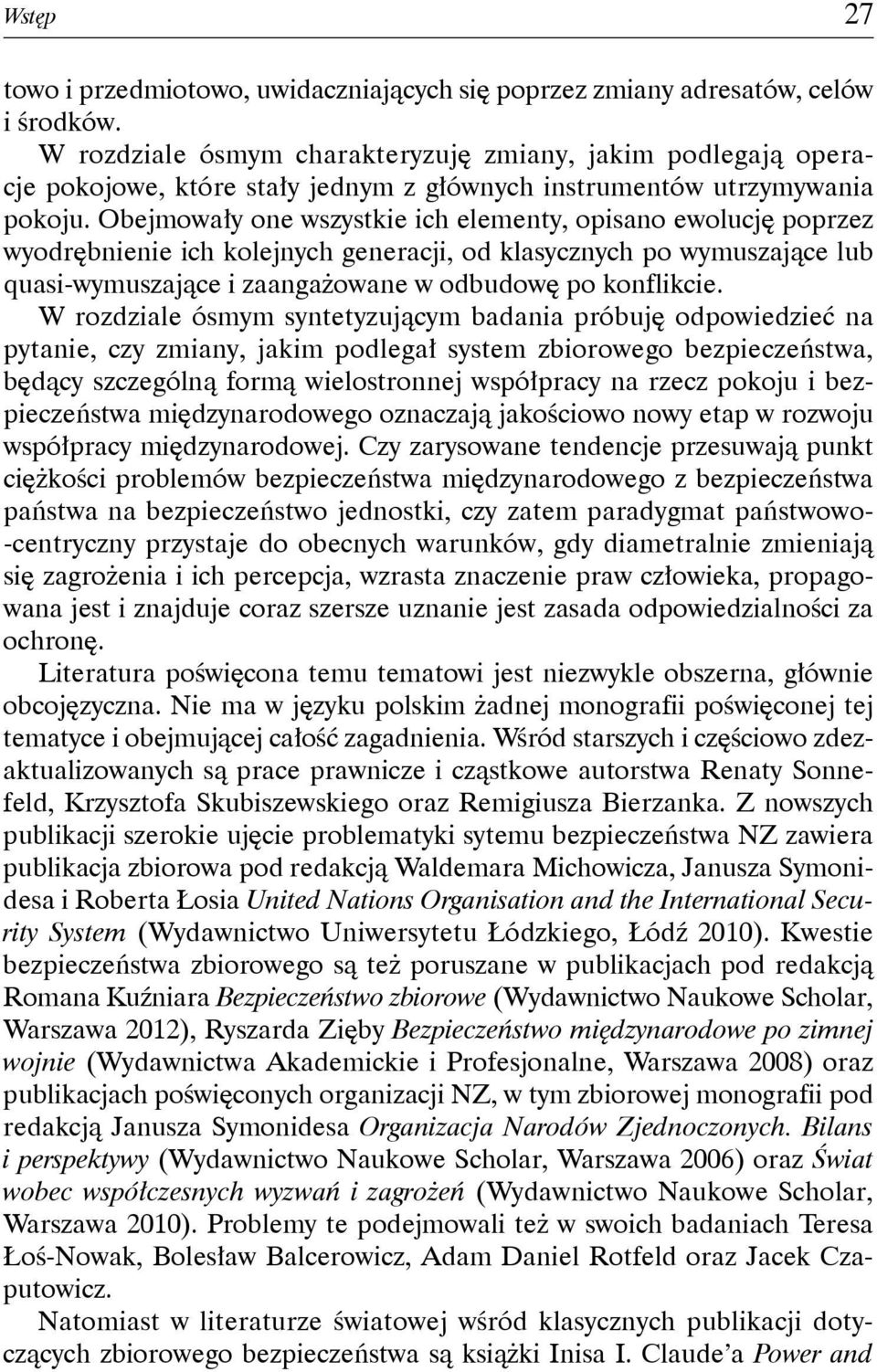 Obejmowały one wszystkie ich elementy, opisano ewolucję poprzez wyodrębnienie ich kolejnych generacji, od klasycznych po wymuszające lub quasi-wymuszające i zaangażowane w odbudowę po konflikcie.