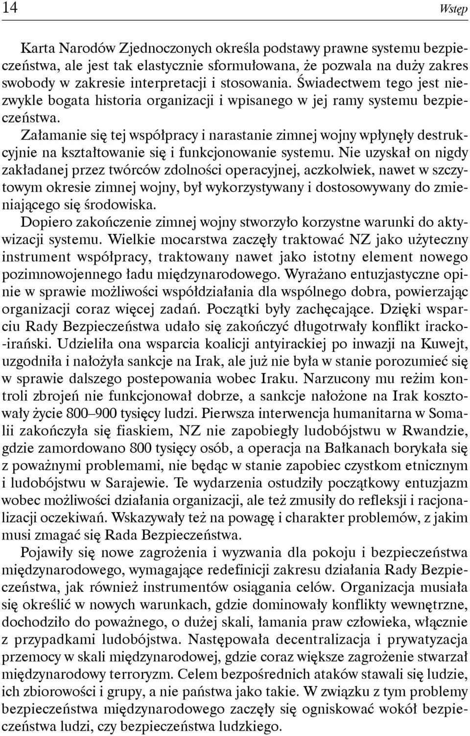 Załamanie się tej współpracy i narastanie zimnej wojny wpłynęły destrukcyjnie na kształtowanie się i funkcjonowanie systemu.