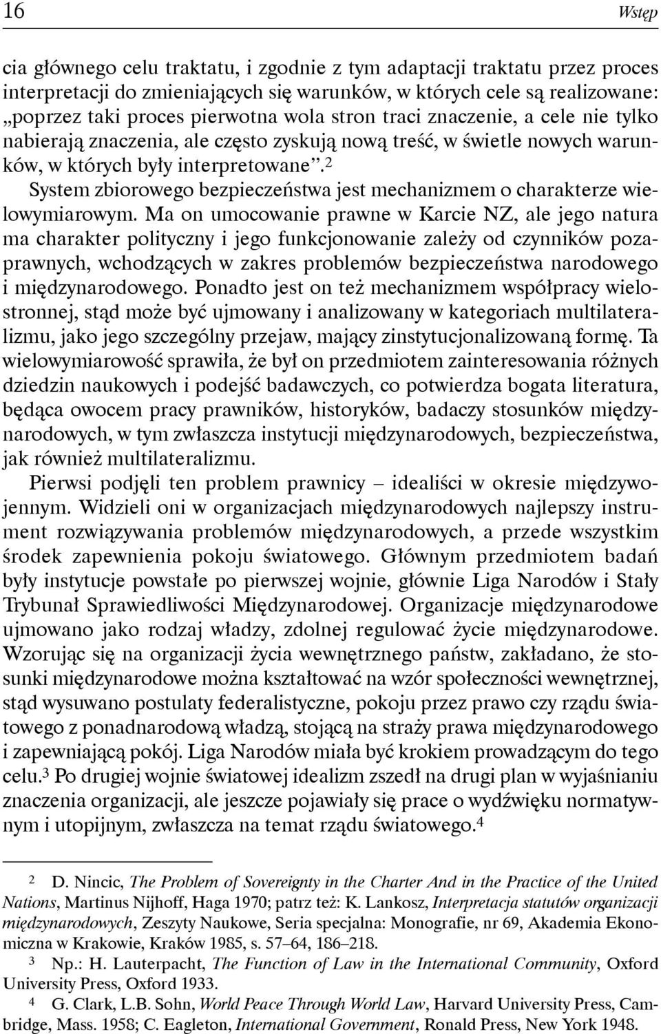 2 System zbiorowego bezpieczeństwa jest mechanizmem o charakterze wielowymiarowym.