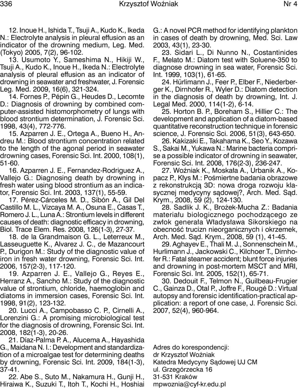 2009, 16(6), 321-324. 14. Fornes P., Pépin G., Heudes D., Lecomte D.: Diagnosis of drowning by combined computer-assisted histomorphometry of lungs with blood strontium determination, J. Forensic Sci.