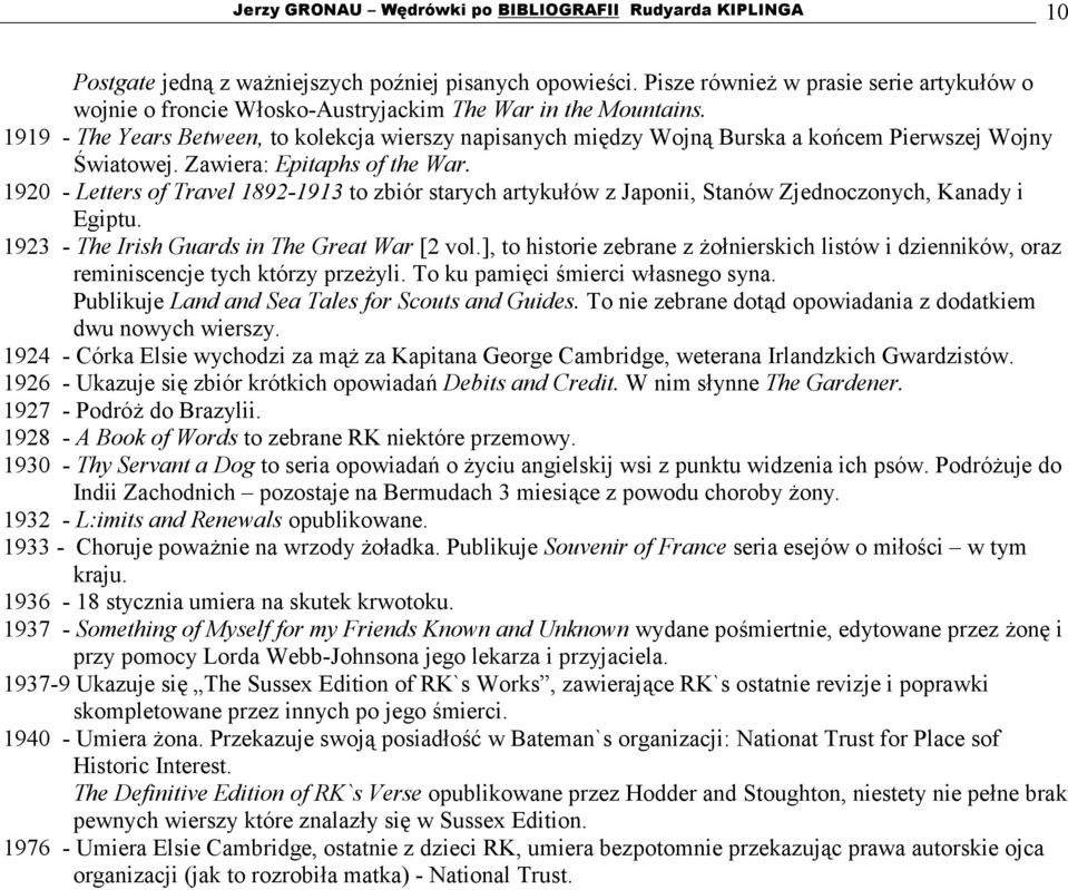 1919 - The Years Between, to kolekcja wierszy napisanych między Wojną Burska a końcem Pierwszej Wojny Światowej. Zawiera: Epitaphs of the War.