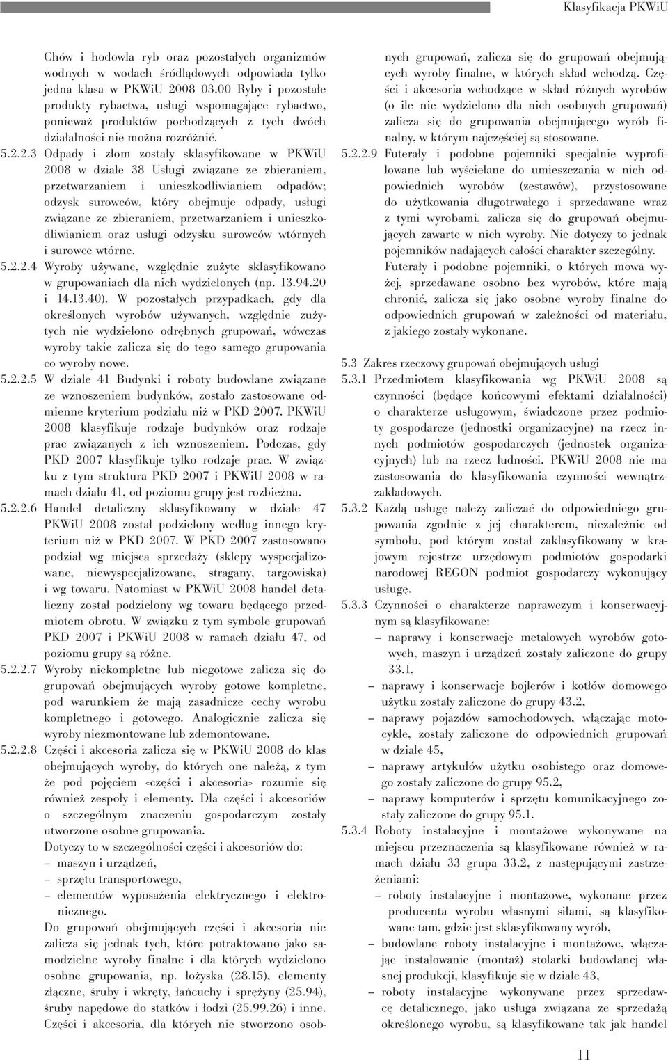 2.3 Odpady i złom zostały sklasyfikowane w 2008 w dziale 38 Usługi związane ze zbieraniem, przetwarzaniem i unieszkodliwianiem odpadów; odzysk surowców, który obejmuje odpady, usługi związane ze