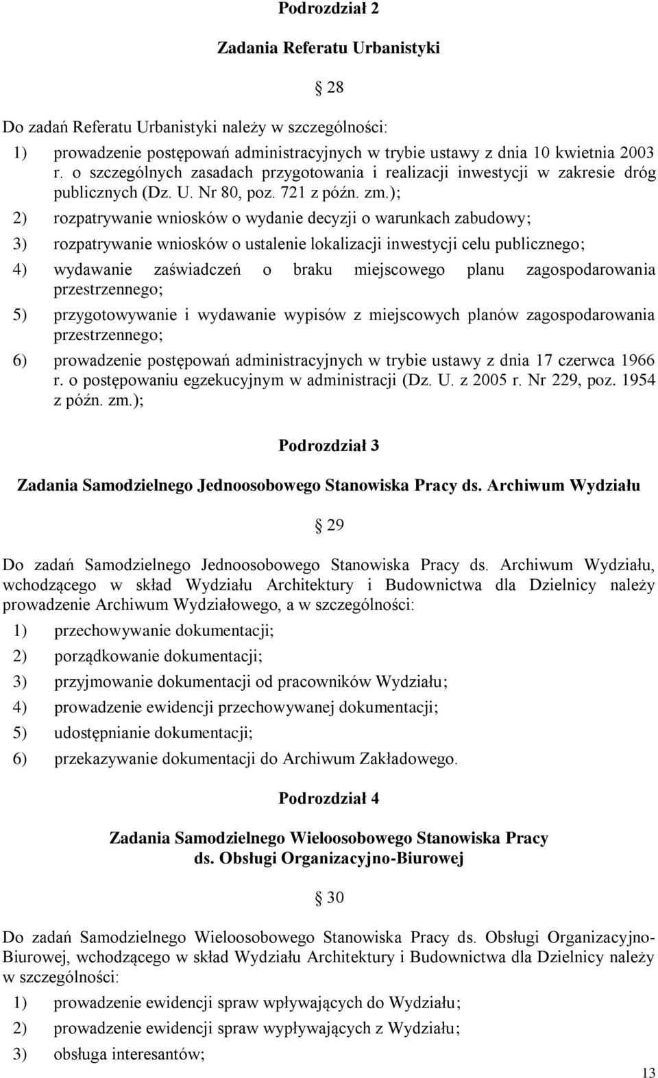 ); 2) rozpatrywanie wniosków o wydanie decyzji o warunkach zabudowy; 3) rozpatrywanie wniosków o ustalenie lokalizacji inwestycji celu publicznego; 4) wydawanie zaświadczeń o braku miejscowego planu