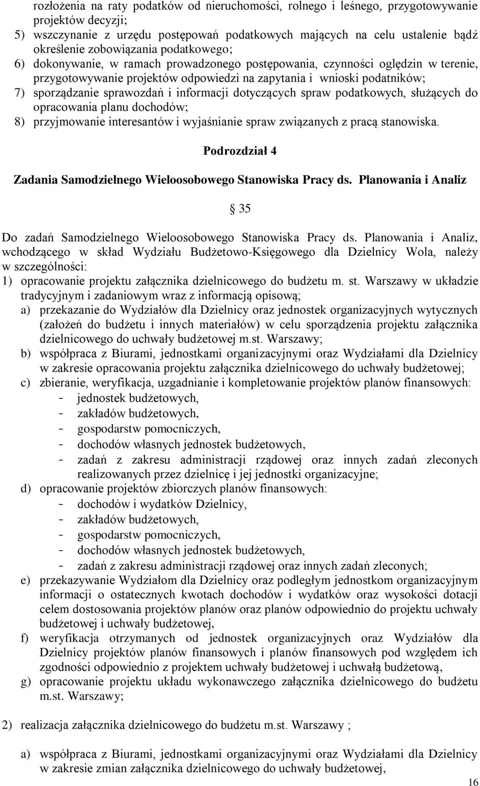 sprawozdań i informacji dotyczących spraw podatkowych, służących do opracowania planu dochodów; 8) przyjmowanie interesantów i wyjaśnianie spraw związanych z pracą stanowiska.