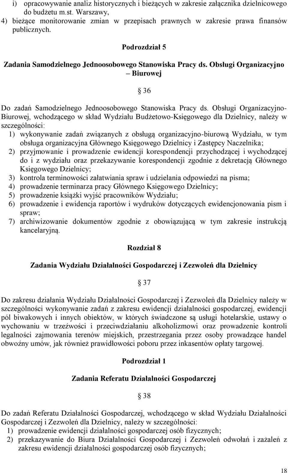 Obsługi Organizacyjno- Biurowej, wchodzącego w skład Wydziału Budżetowo-Księgowego dla Dzielnicy, należy w szczególności: 1) wykonywanie zadań związanych z obsługą organizacyjno-biurową Wydziału, w