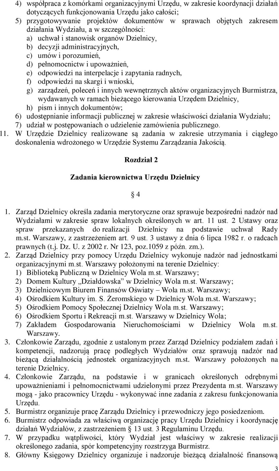 zapytania radnych, f) odpowiedzi na skargi i wnioski, g) zarządzeń, poleceń i innych wewnętrznych aktów organizacyjnych Burmistrza, wydawanych w ramach bieżącego kierowania Urzędem Dzielnicy, h) pism