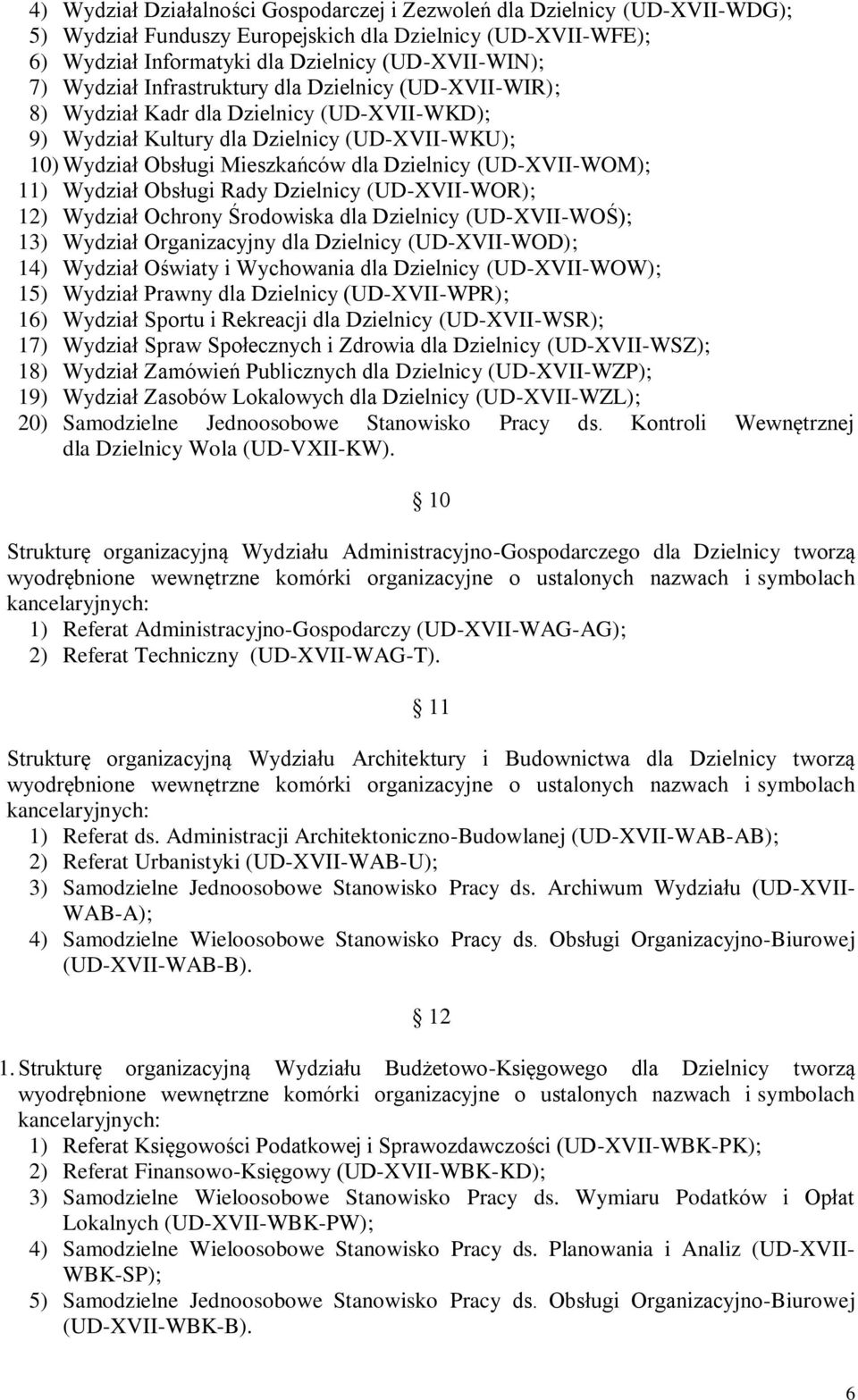 (UD-XVII-WOM); 11) Wydział Obsługi Rady Dzielnicy (UD-XVII-WOR); 12) Wydział Ochrony Środowiska dla Dzielnicy (UD-XVII-WOŚ); 13) Wydział Organizacyjny dla Dzielnicy (UD-XVII-WOD); 14) Wydział Oświaty