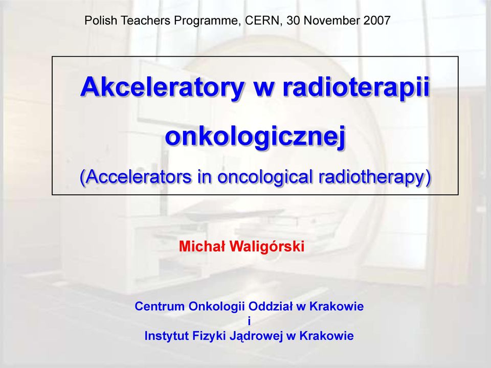 in oncological radiotherapy) Michał Waligórski Centrum