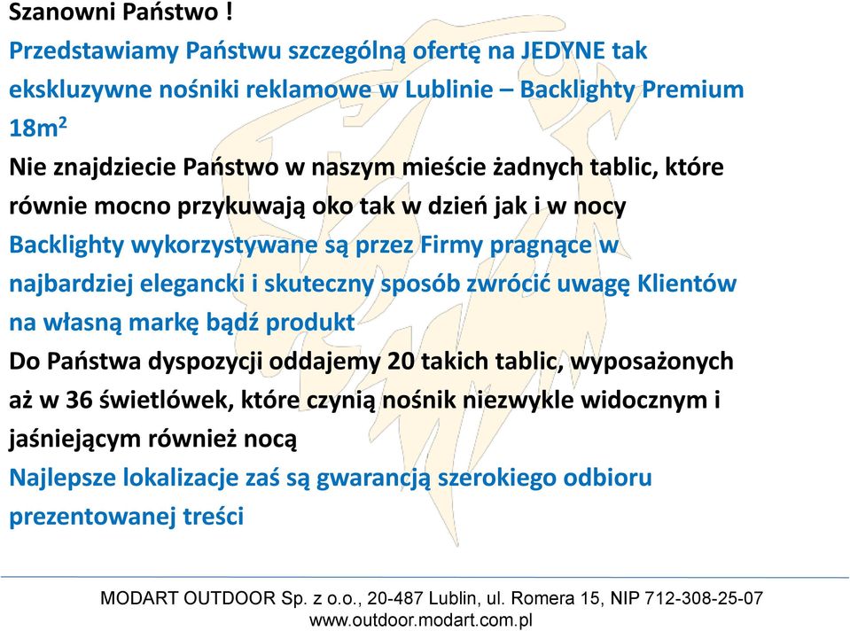 mieście żadnych tablic, które równie mocno przykuwają oko tak w dzień jak i w nocy Backlighty wykorzystywane są przez Firmy pragnące w najbardziej elegancki