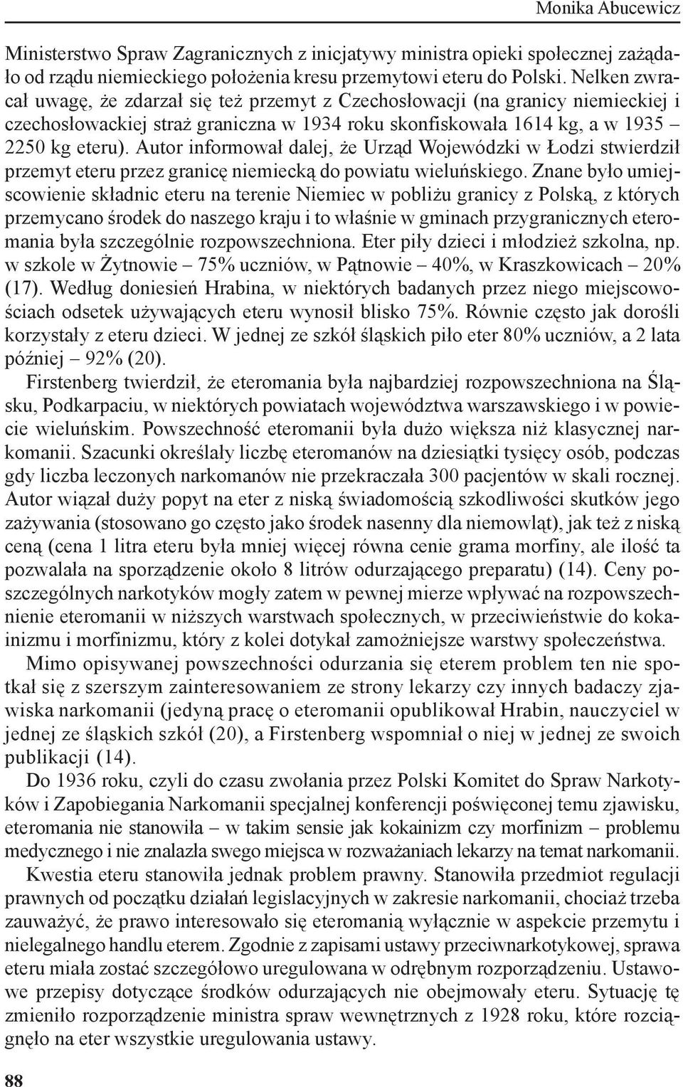 Autor informował dalej, że Urząd Wojewódzki w Łodzi stwierdził przemyt eteru przez granicę niemiecką do powiatu wieluńskiego.