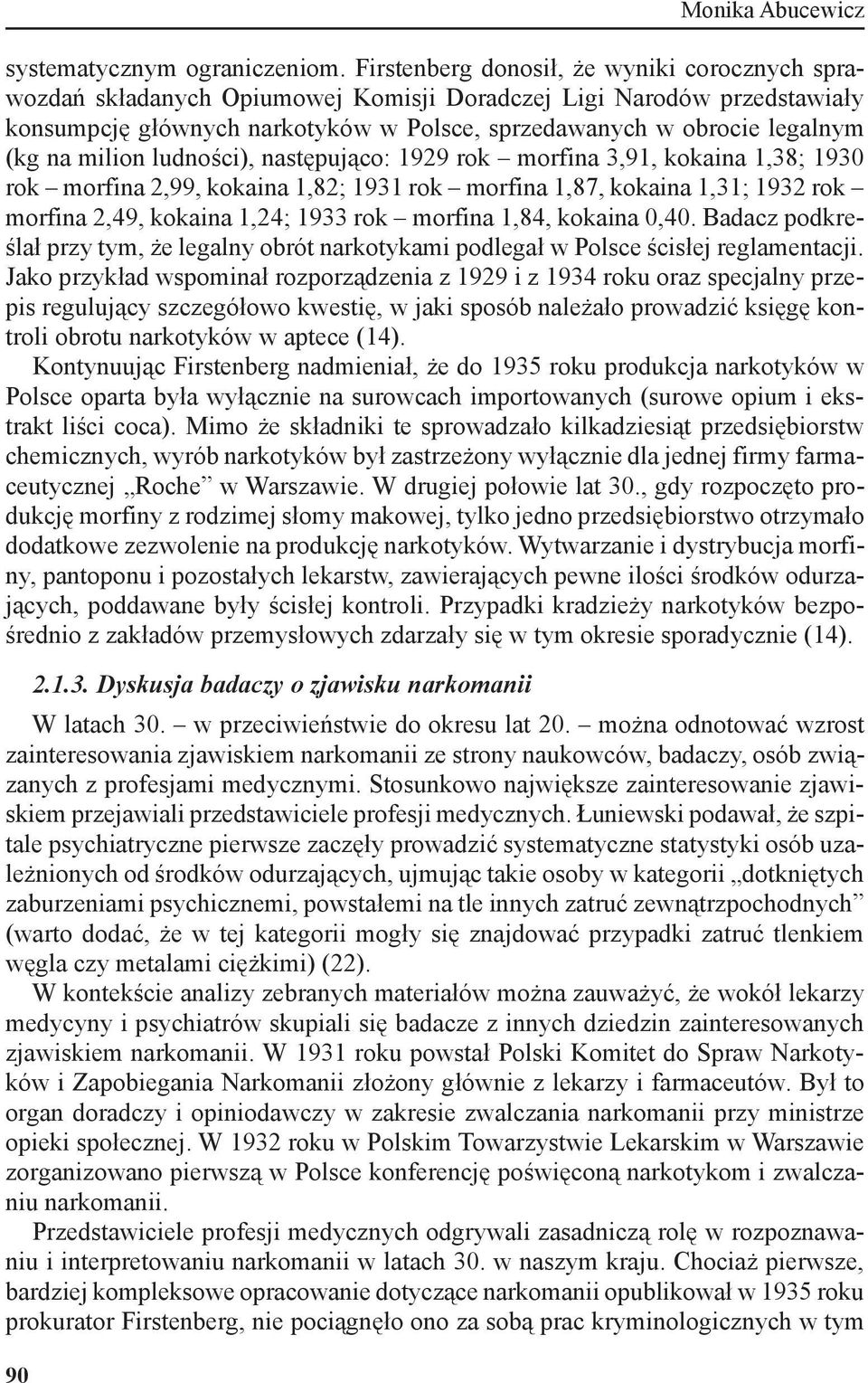 milion ludności), następująco: 1929 rok morfina 3,91, kokaina 1,38; 1930 rok morfina 2,99, kokaina 1,82; 1931 rok morfina 1,87, kokaina 1,31; 1932 rok morfina 2,49, kokaina 1,24; 1933 rok morfina