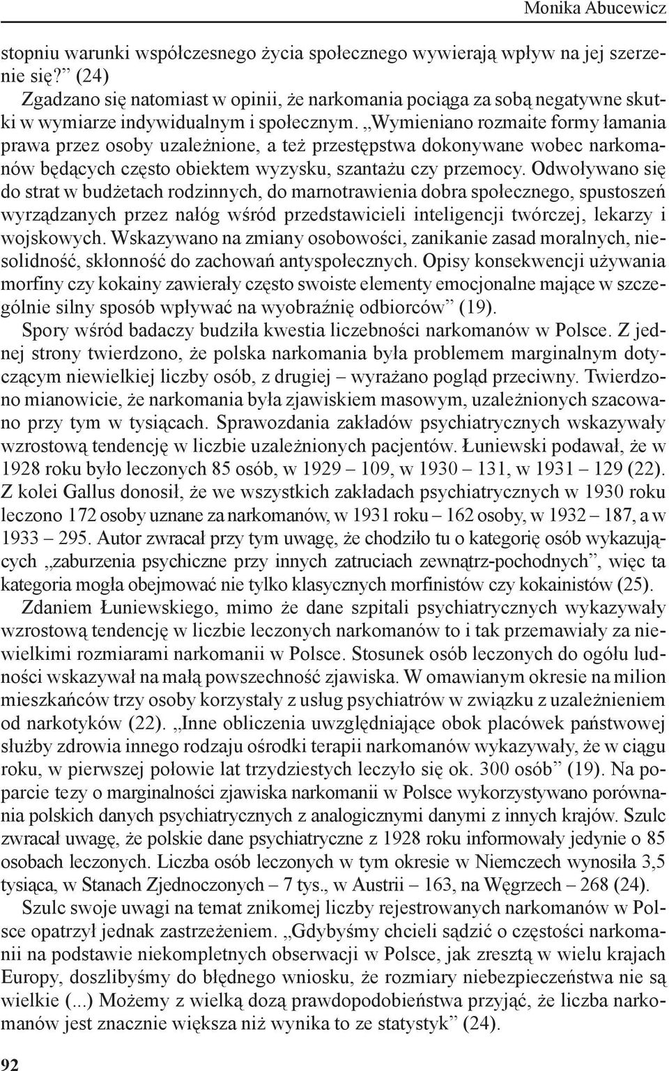 Wymieniano rozmaite formy łamania prawa przez osoby uzależnione, a też przestępstwa dokonywane wobec narkomanów będących często obiektem wyzysku, szantażu czy przemocy.