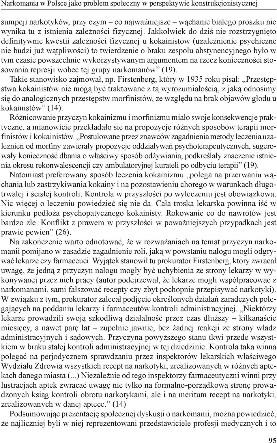 tym czasie powszechnie wykorzystywanym argumentem na rzecz konieczności stosowania represji wobec tej grupy narkomanów (19). Takie stanowisko zajmował, np.