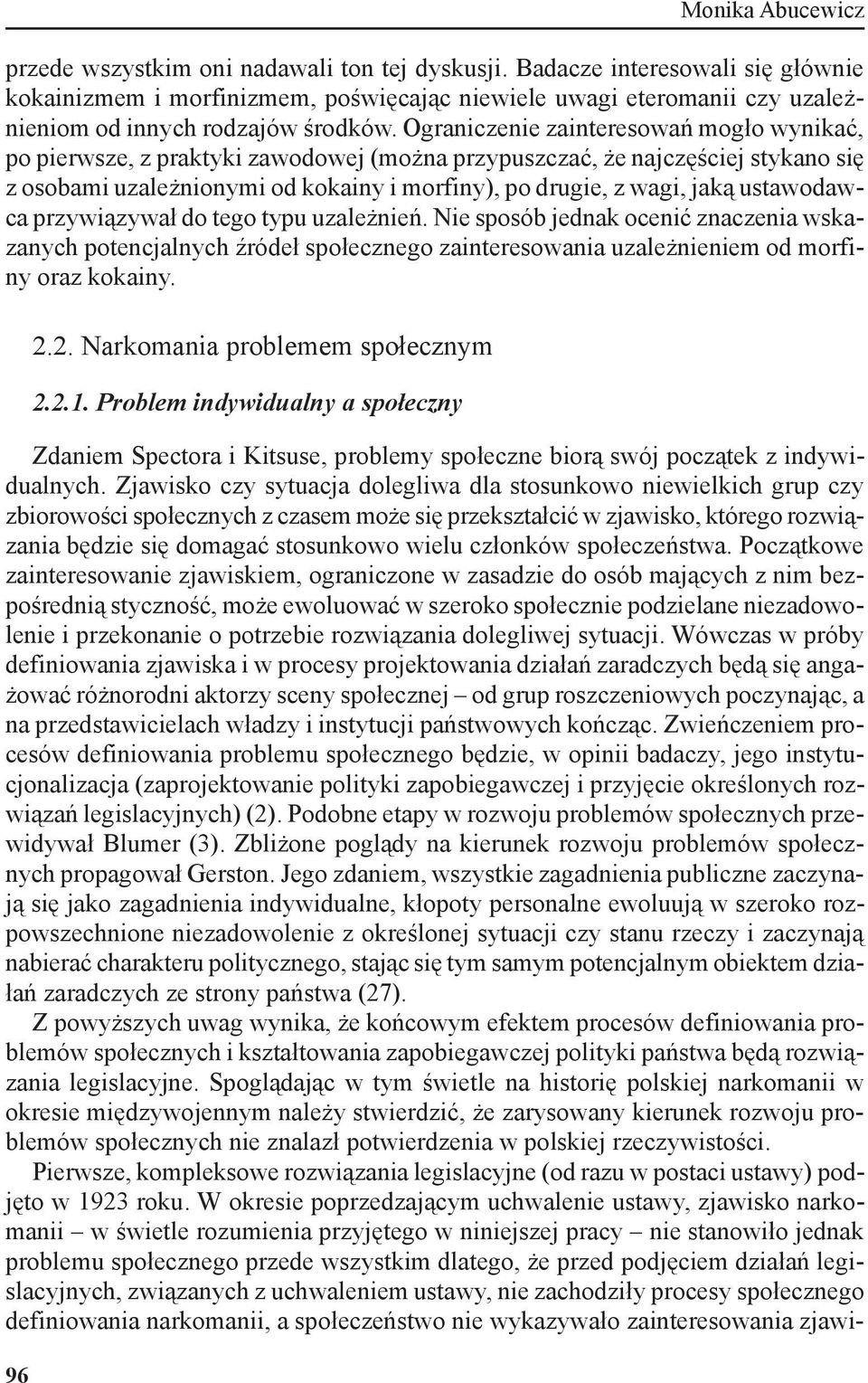 ustawodawca przywiązywał do tego typu uzależnień. Nie sposób jednak ocenić znaczenia wskazanych potencjalnych źródeł społecznego zainteresowania uzależnieniem od morfiny oraz kokainy. 2.