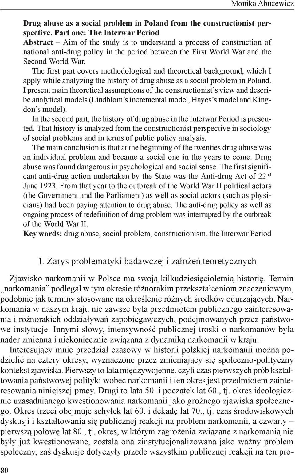 The first part covers methodological and theoretical background, which I apply while analyzing the history of drug abuse as a social problem in Poland.