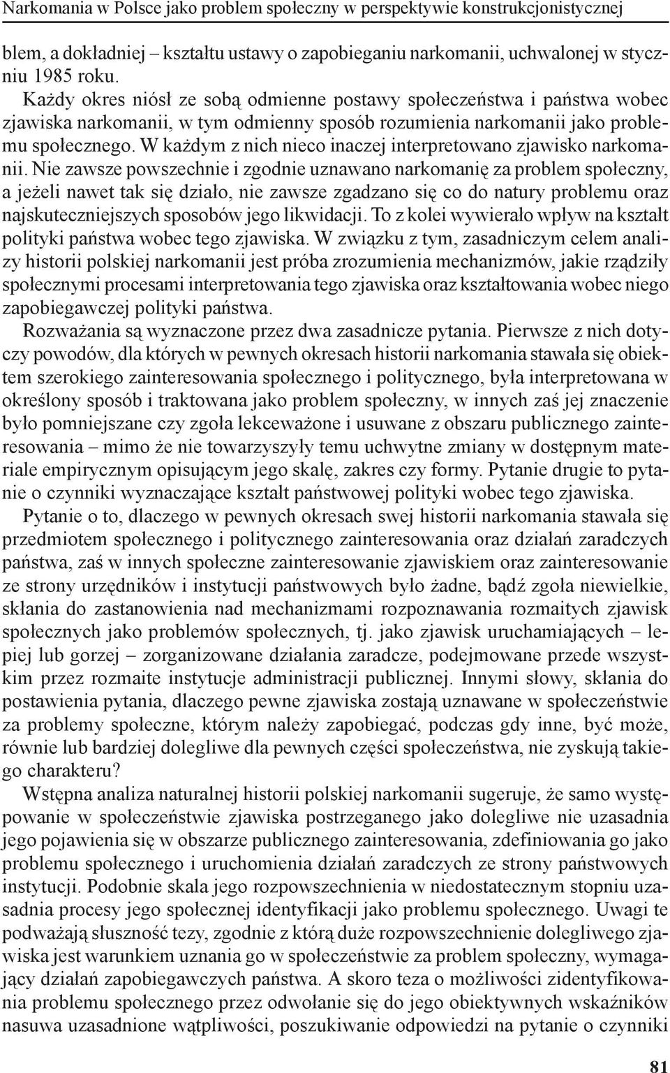 W każdym z nich nieco inaczej interpretowano zjawisko narkomanii.