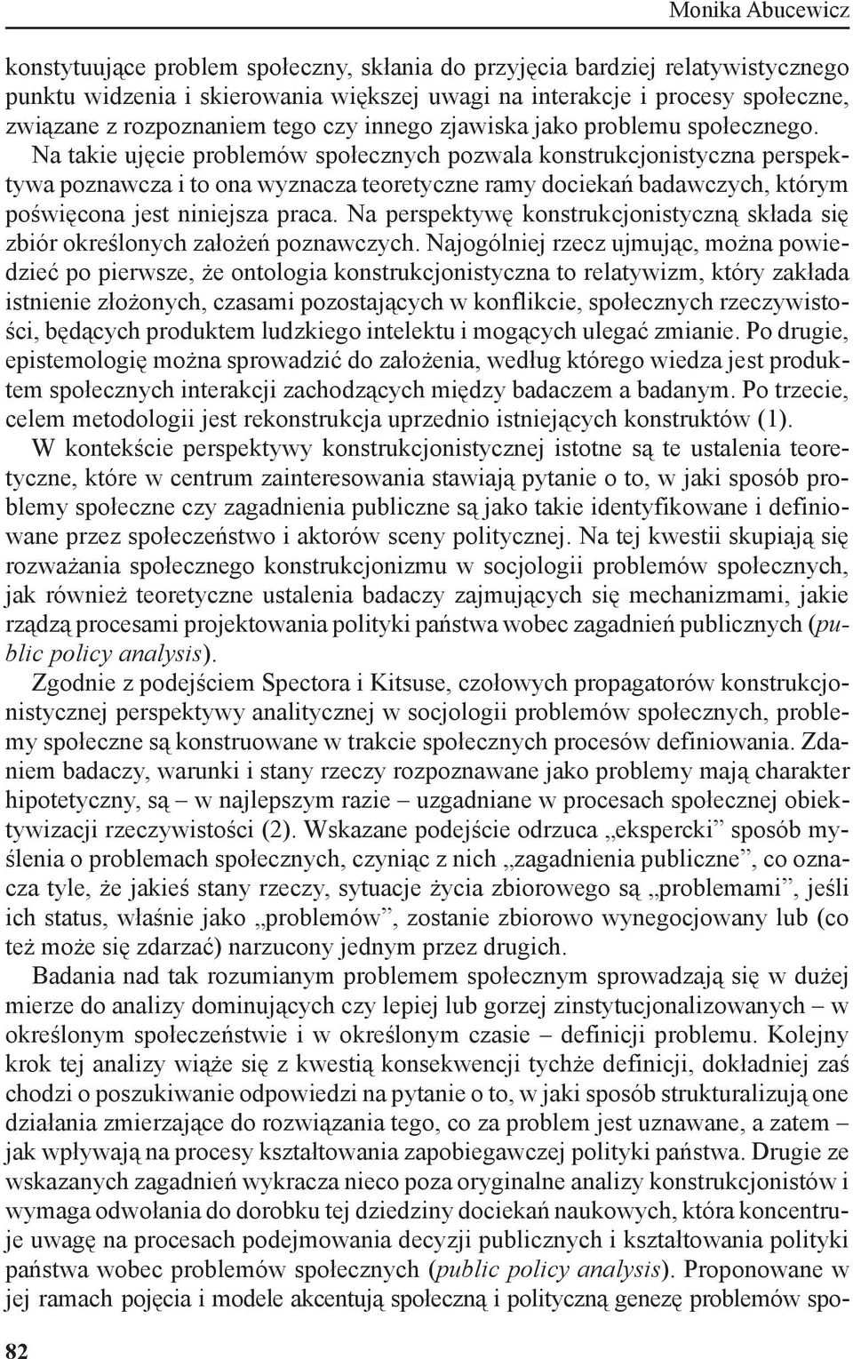 Na takie ujęcie problemów społecznych pozwala konstrukcjonistyczna perspektywa poznawcza i to ona wyznacza teoretyczne ramy dociekań badawczych, którym poświęcona jest niniejsza praca.