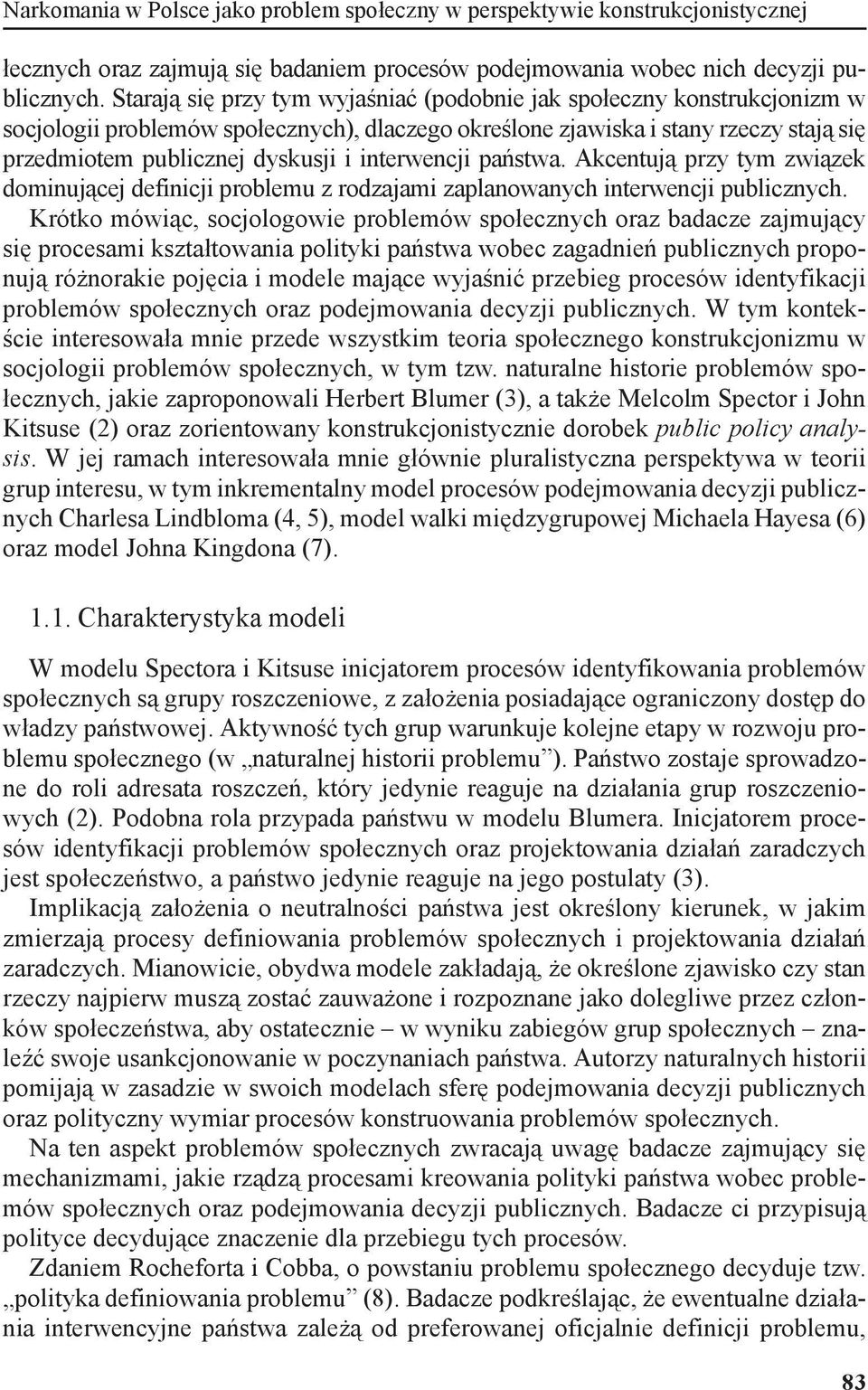 interwencji państwa. Akcentują przy tym związek dominującej definicji problemu z rodzajami zaplanowanych interwencji publicznych.