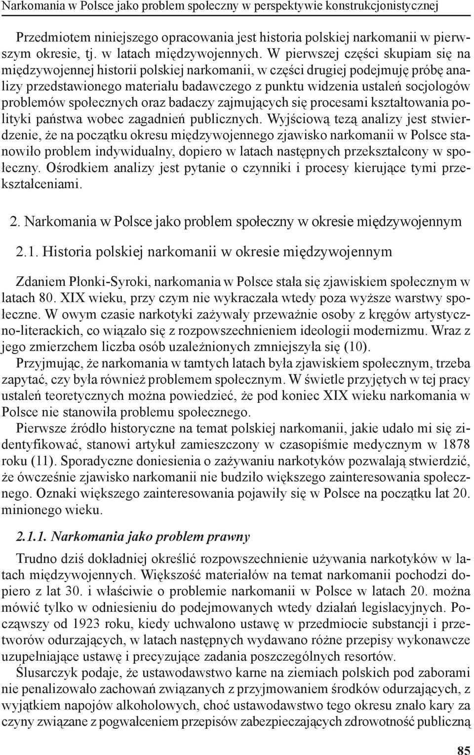 problemów społecznych oraz badaczy zajmujących się procesami kształtowania polityki państwa wobec zagadnień publicznych.