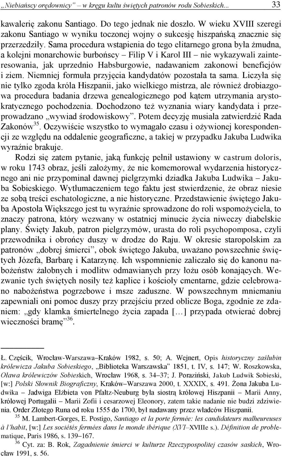 Sama procedura wstąpienia do tego elitarnego grona była żmudna, a kolejni monarchowie burbońscy Filip V i Karol III nie wykazywali zainteresowania, jak uprzednio Habsburgowie, nadawaniem zakonowi