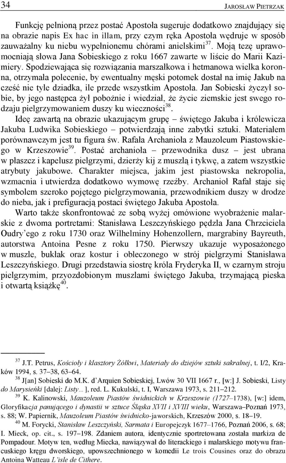 Spodziewająca się rozwiązania marszałkowa i hetmanowa wielka koronna, otrzymała polecenie, by ewentualny męski potomek dostał na imię Jakub na cześć nie tyle dziadka, ile przede wszystkim Apostoła.