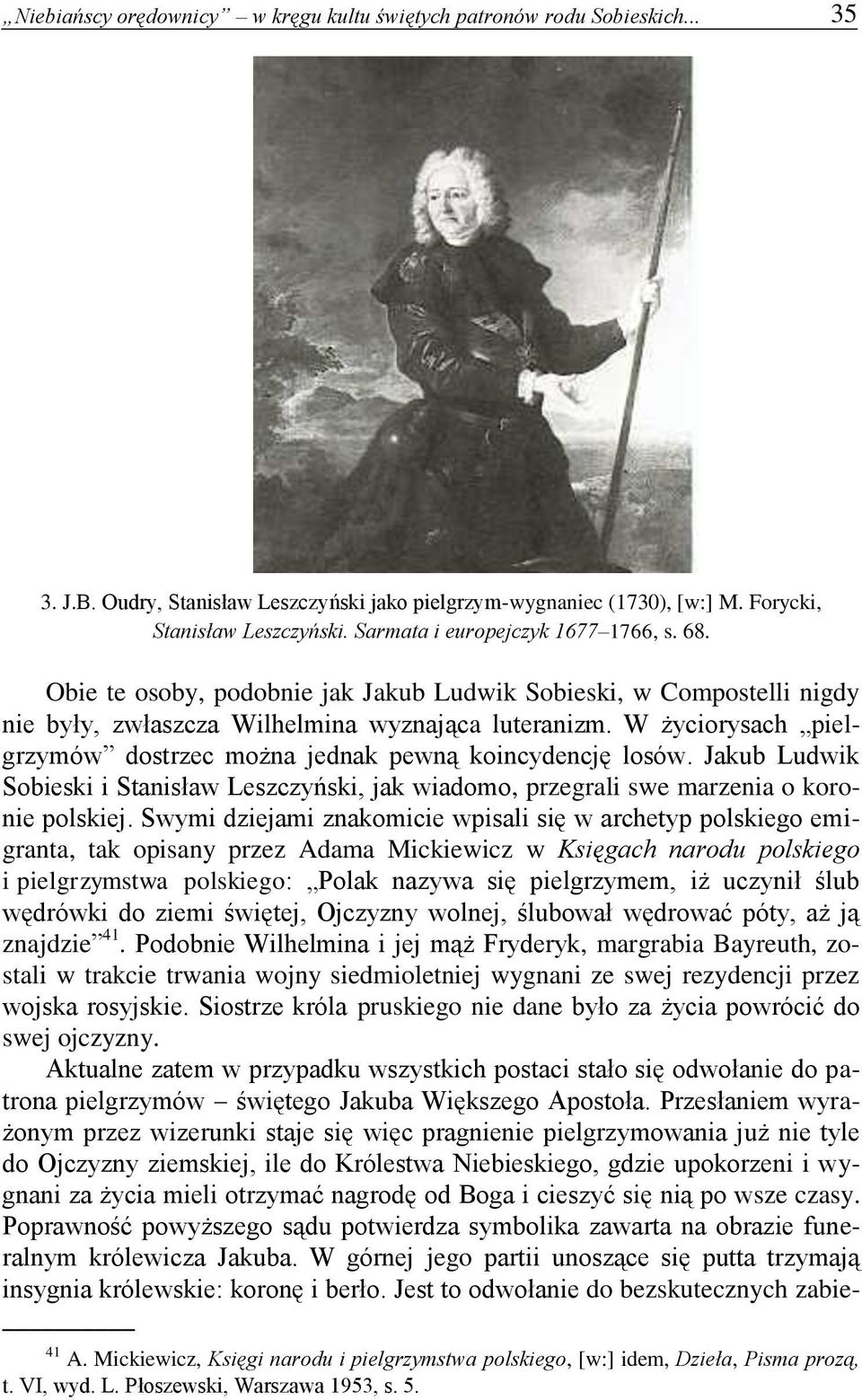 W życiorysach pielgrzymów dostrzec można jednak pewną koincydencję losów. Jakub Ludwik Sobieski i Stanisław Leszczyński, jak wiadomo, przegrali swe marzenia o koronie polskiej.