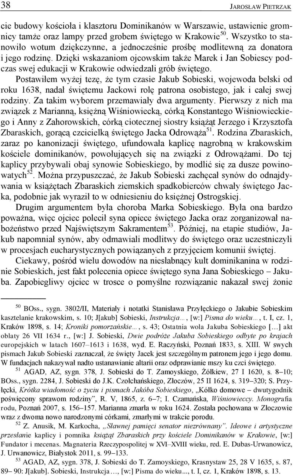 Dzięki wskazaniom ojcowskim także Marek i Jan Sobiescy podczas swej edukacji w Krakowie odwiedzali grób świętego.