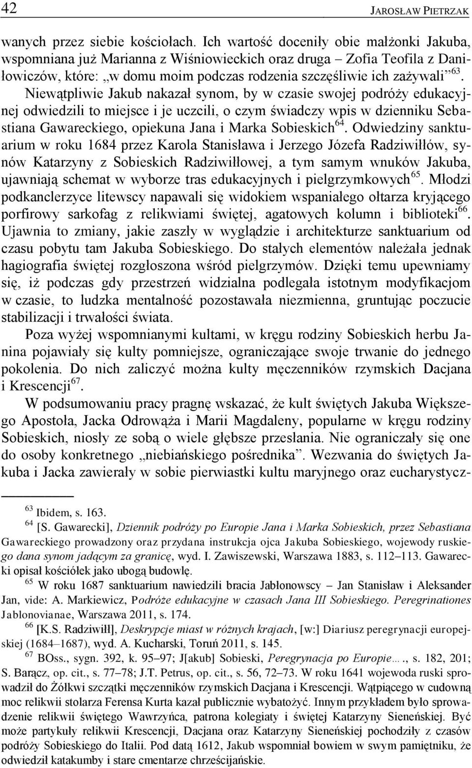 Niewątpliwie Jakub nakazał synom, by w czasie swojej podróży edukacyjnej odwiedzili to miejsce i je uczcili, o czym świadczy wpis w dzienniku Sebastiana Gawareckiego, opiekuna Jana i Marka Sobieskich