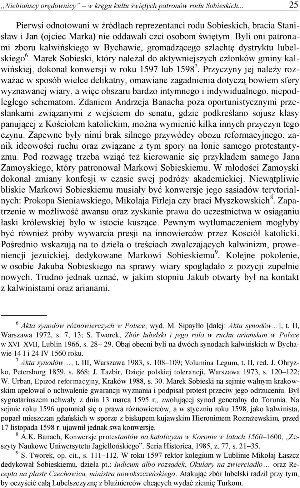 Byli oni patronami zboru kalwińskiego w Bychawie, gromadzącego szlachtę dystryktu lubelskiego 6.