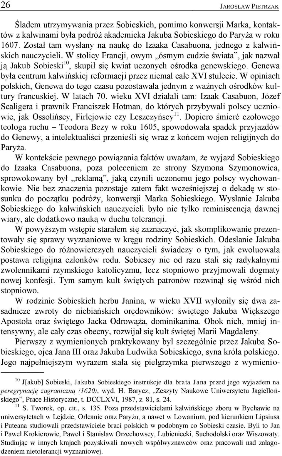 W stolicy Francji, owym ósmym cudzie świata, jak nazwał ją Jakub Sobieski 10, skupił się kwiat uczonych ośrodka genewskiego. Genewa była centrum kalwińskiej reformacji przez niemal całe XVI stulecie.