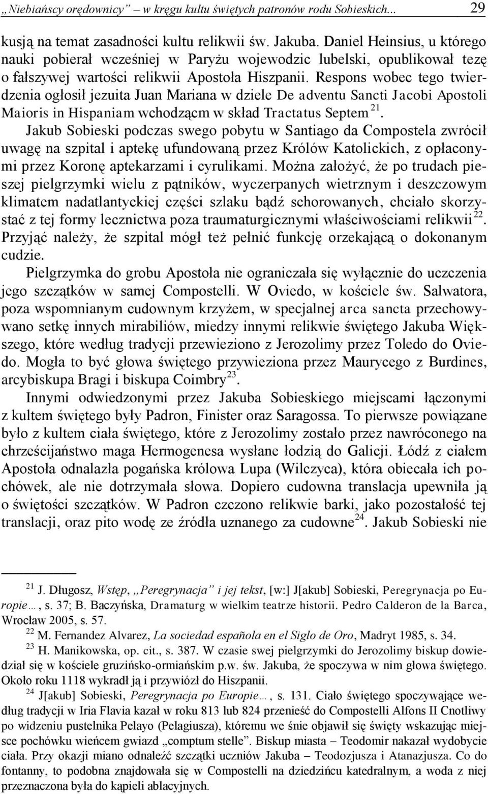 Respons wobec tego twierdzenia ogłosił jezuita Juan Mariana w dziele De adventu Sancti Jacobi Apostoli Maioris in Hispaniam wchodzącm w skład Tractatus Septem 21.