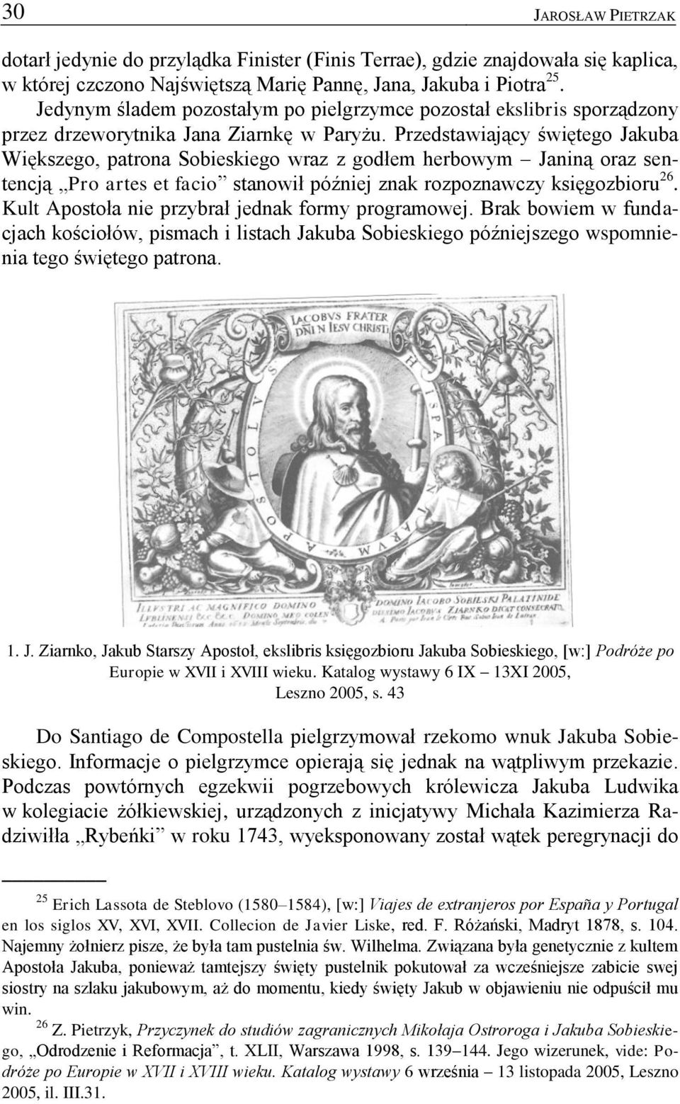 Przedstawiający świętego Jakuba Większego, patrona Sobieskiego wraz z godłem herbowym Janiną oraz sentencją Pro artes et facio stanowił później znak rozpoznawczy księgozbioru 26.