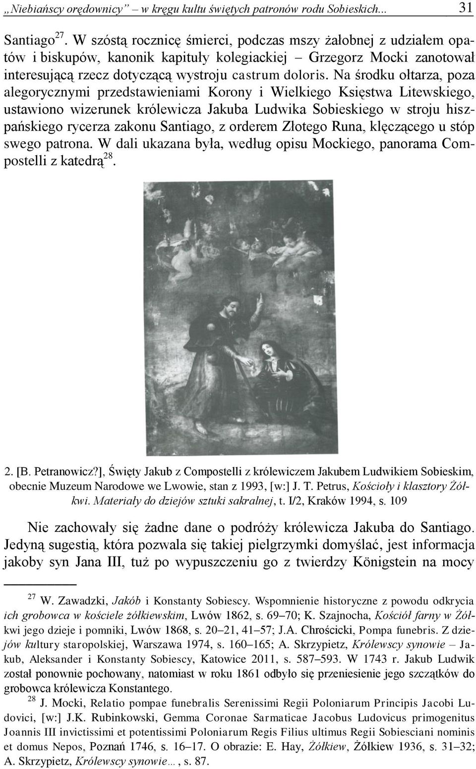 Na środku ołtarza, poza alegorycznymi przedstawieniami Korony i Wielkiego Księstwa Litewskiego, ustawiono wizerunek królewicza Jakuba Ludwika Sobieskiego w stroju hiszpańskiego rycerza zakonu