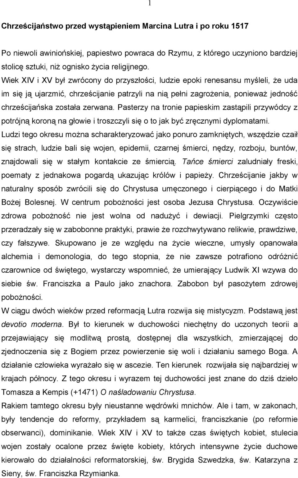 Pasterzy na tronie papieskim zastąpili przywódcy z potrójną koroną na głowie i troszczyli się o to jak być zręcznymi dyplomatami.