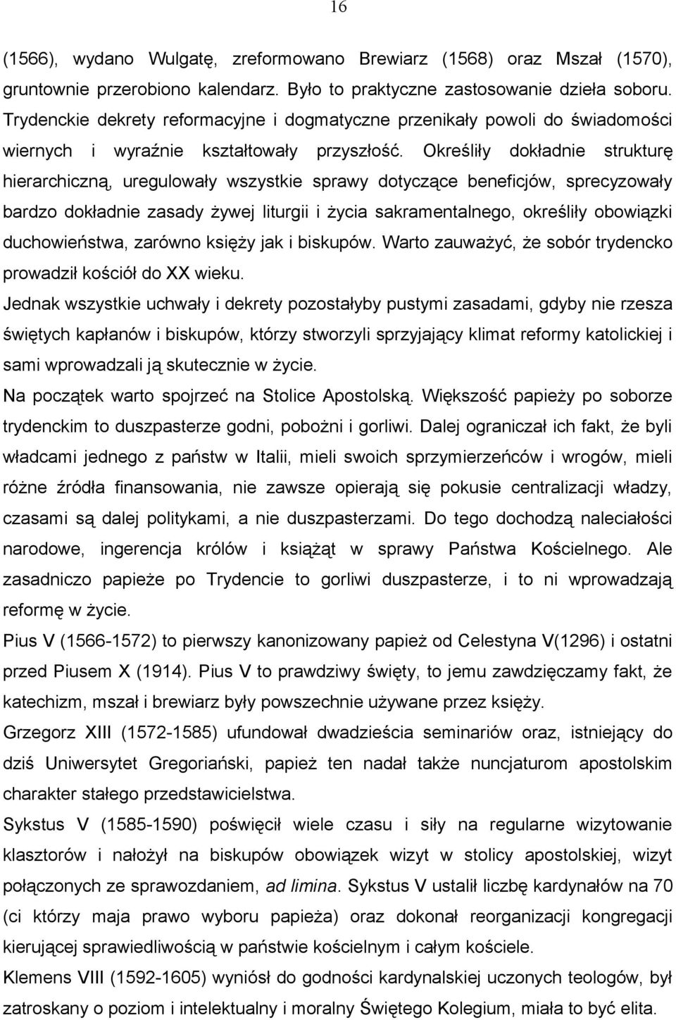 Określiły dokładnie strukturę hierarchiczną, uregulowały wszystkie sprawy dotyczące beneficjów, sprecyzowały bardzo dokładnie zasady żywej liturgii i życia sakramentalnego, określiły obowiązki