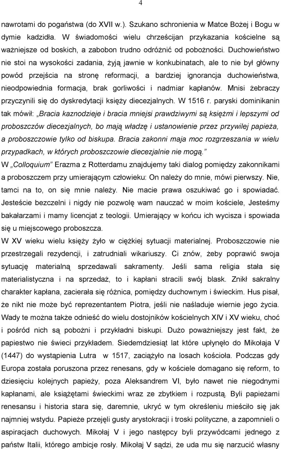 Duchowieństwo nie stoi na wysokości zadania, żyją jawnie w konkubinatach, ale to nie był główny powód przejścia na stronę reformacji, a bardziej ignorancja duchowieństwa, nieodpowiednia formacja,