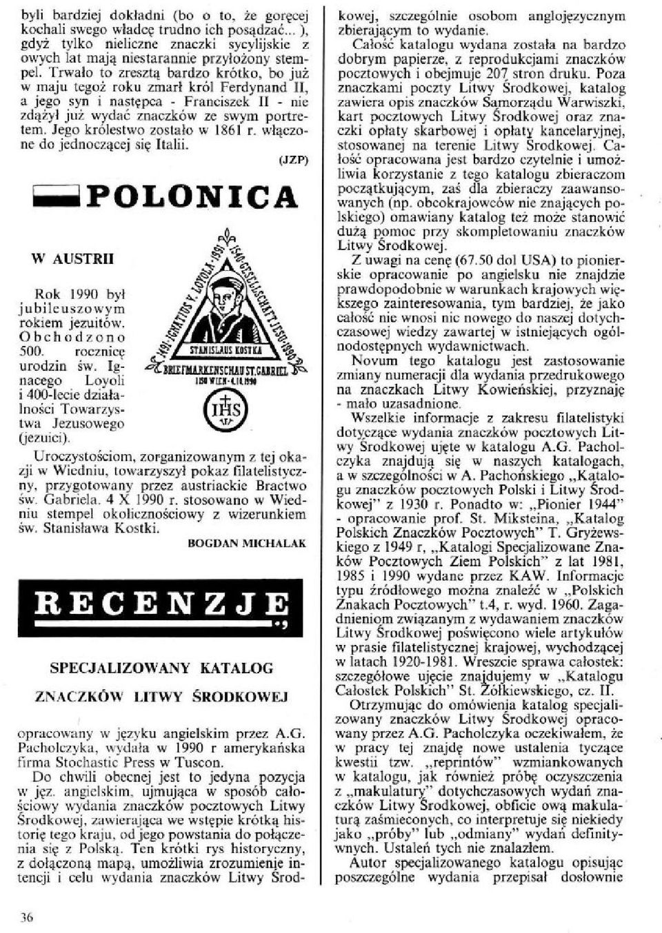 Jego królestwo zostało w 1861 r. włączone do jednoczącej się Italii. (JZP) POLONICA W AUSTRII Rok 1990 był jubileuszowym rokiem jezuitów. Obchodzono 500. rocznicę urodzin św.