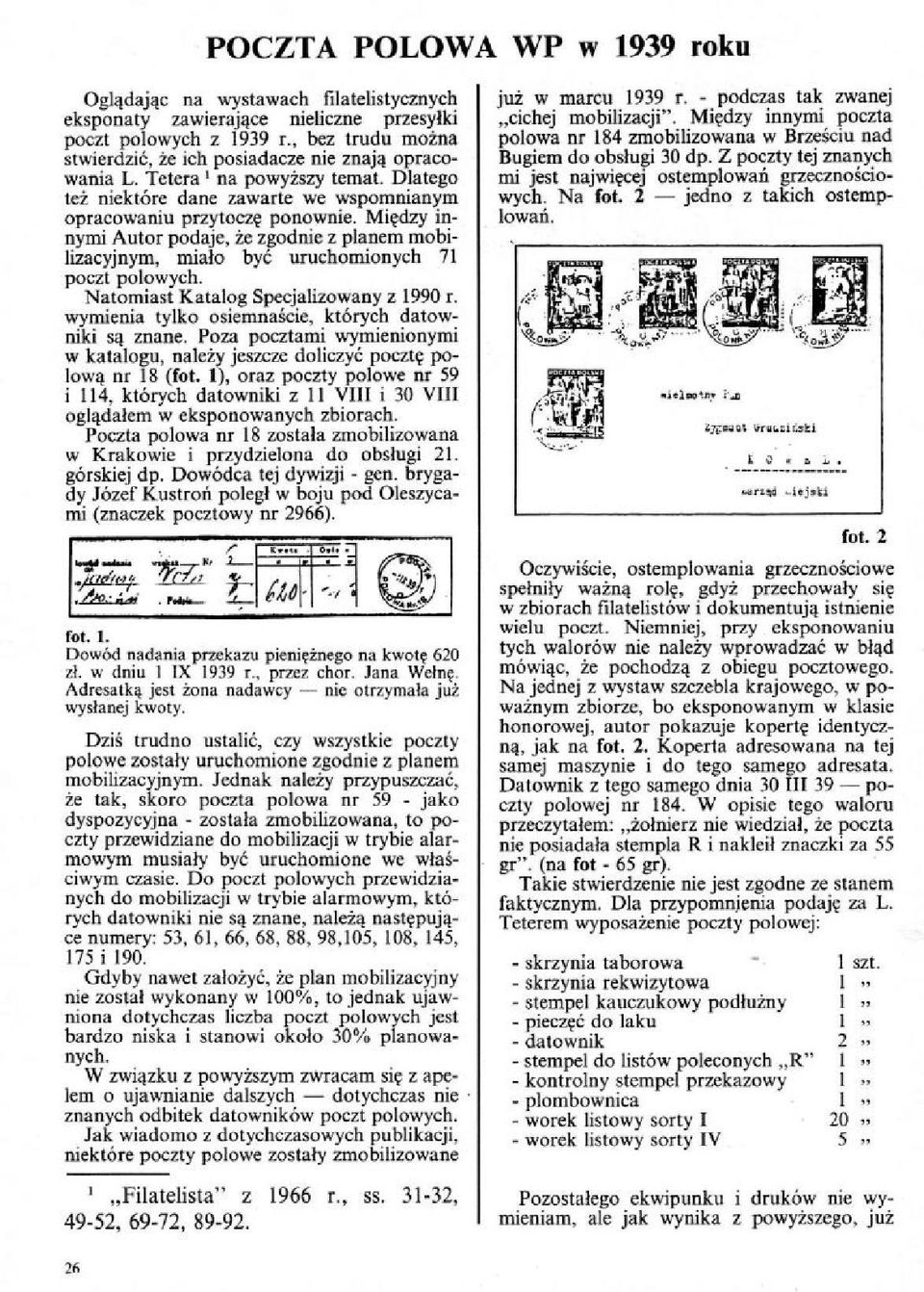 Między innymi Autor podaje, że zgodnie z planem mobilizacyjnym, miało być uruchomionych 71 poczt polowych. Natomiast Katalog Specjalizowany z 1990 r.