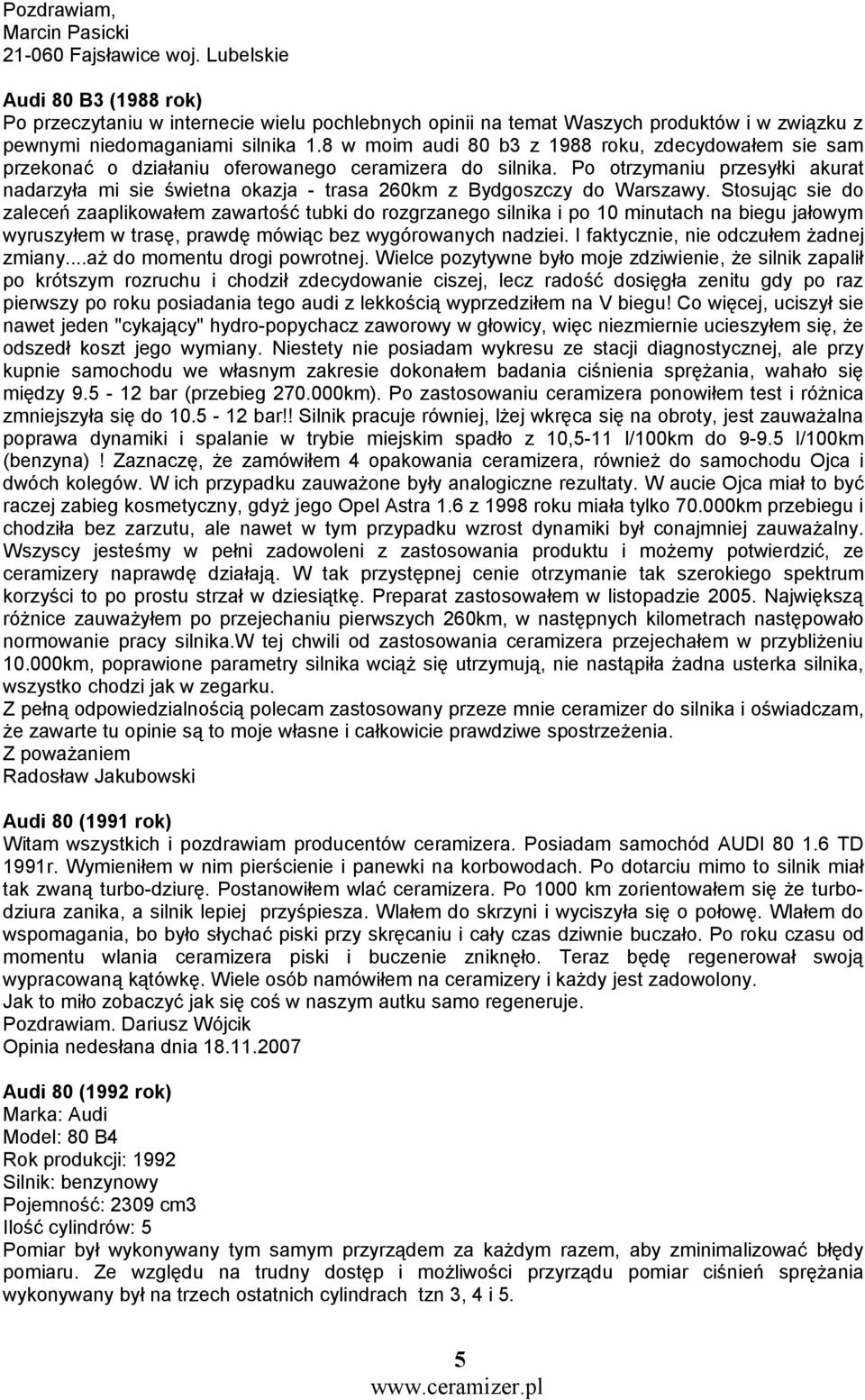 8 w moim audi 80 b3 z 1988 roku, zdecydowałem sie sam przekonać o działaniu oferowanego ceramizera do silnika.