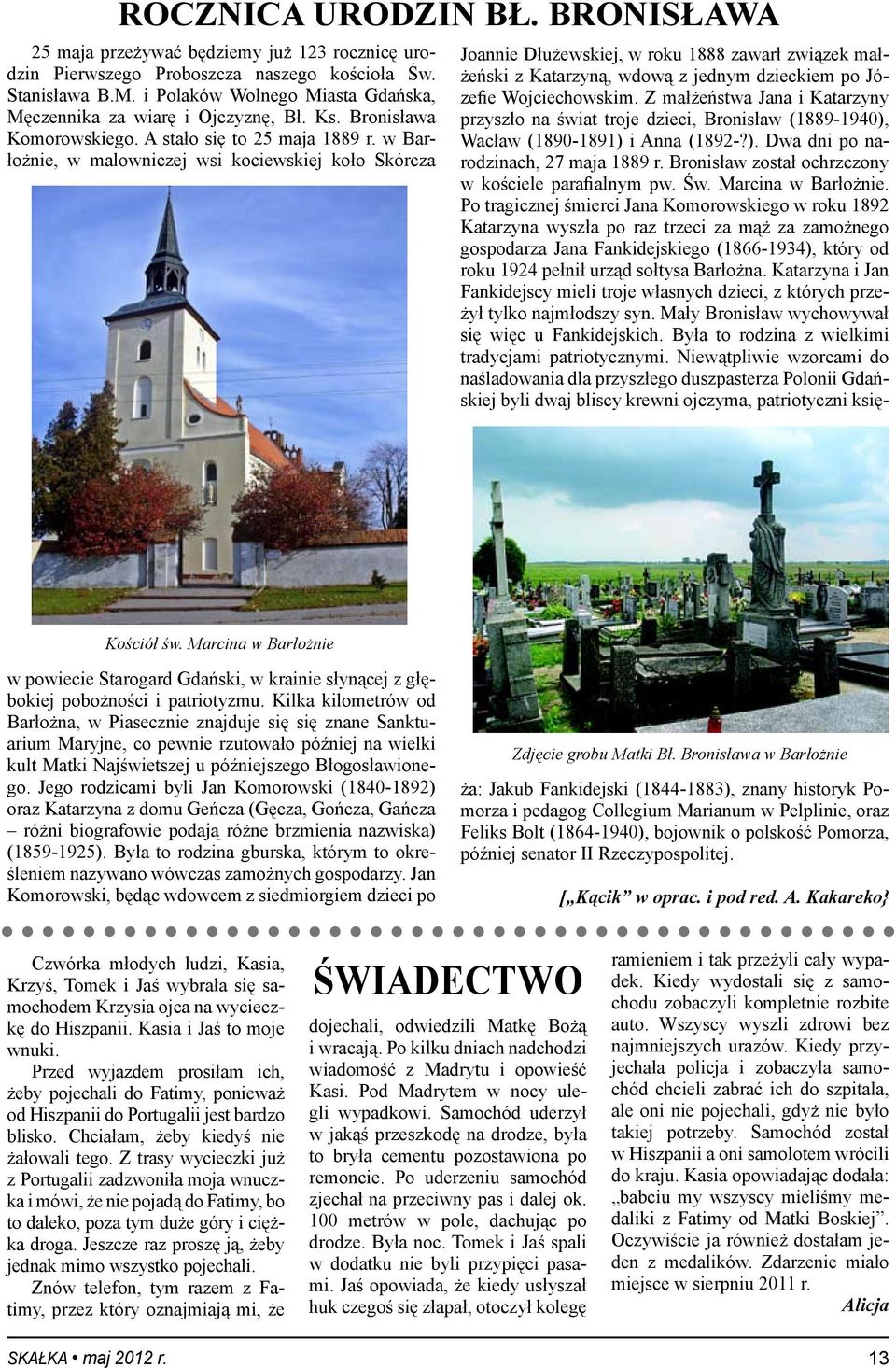 Marcina w Barłożnie w powiecie Starogard Gdański, w krainie słynącej z głębokiej pobożności i patriotyzmu.