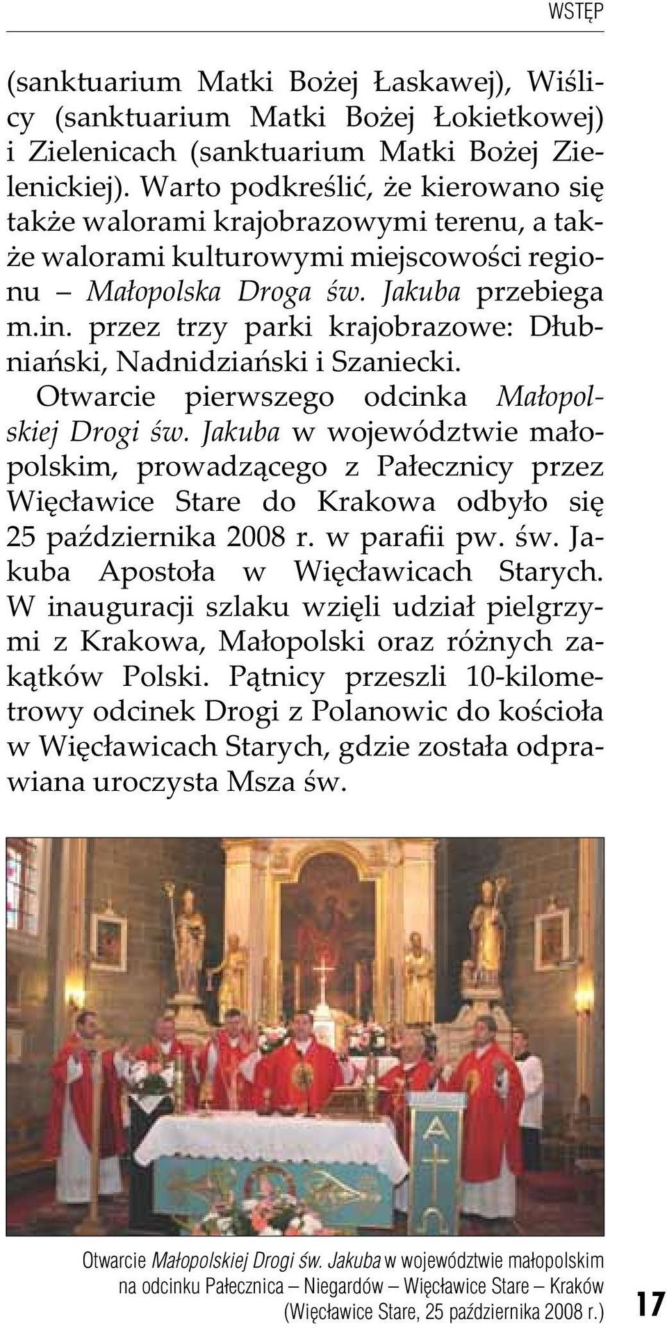 przez trzy parki krajobrazowe: Dłubniański, Nadnidziański i Szaniecki. Otwarcie pierwszego odcinka Małopolskiej Drogi św.