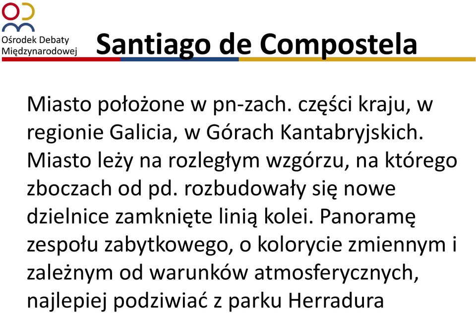 Miasto leży na rozległym wzgórzu, na którego zboczach od pd.