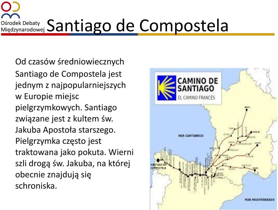 Santiago związane jest z kultem św. Jakuba Apostoła starszego.