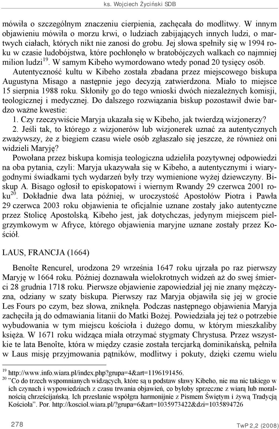 Jej słowa spełniły się w 1994 roku w czasie ludobójstwa, które pochłonęło w bratobójczych walkach co najmniej milion ludzi 19. W samym Kibeho wymordowano wtedy ponad 20 tysięcy osób.