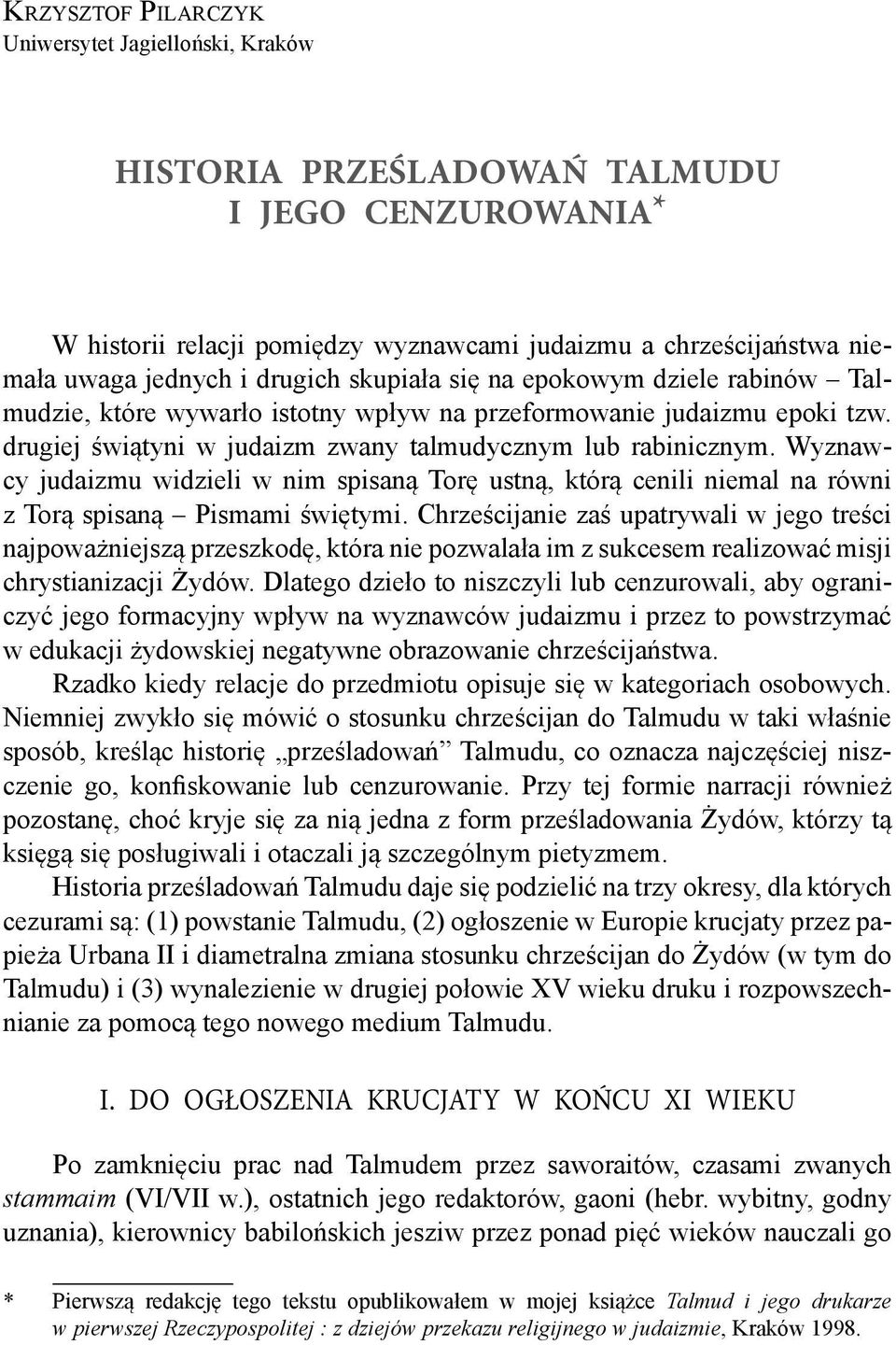 Wyznawcy judaizmu widzieli w nim spisaną Torę ustną, którą cenili niemal na równi z Torą spisaną Pismami świętymi.